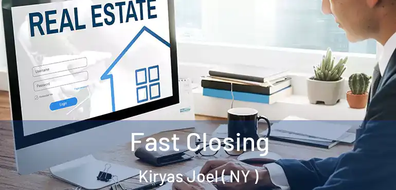  Fast Closing Kiryas Joel ( NY )
