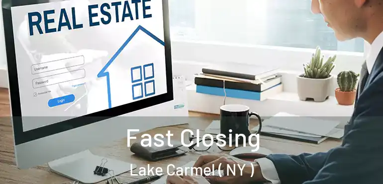  Fast Closing Lake Carmel ( NY )