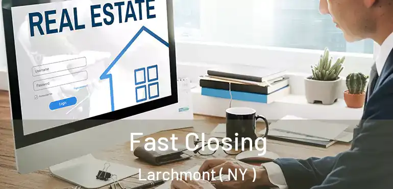  Fast Closing Larchmont ( NY )
