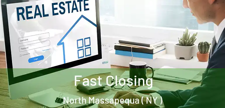  Fast Closing North Massapequa ( NY )