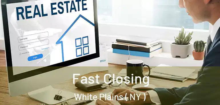  Fast Closing White Plains ( NY )