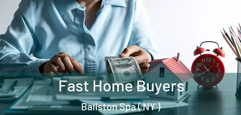  Fast Home Buyers Ballston Spa ( NY )