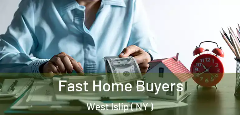  Fast Home Buyers West Islip ( NY )