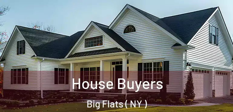  House Buyers Big Flats ( NY )