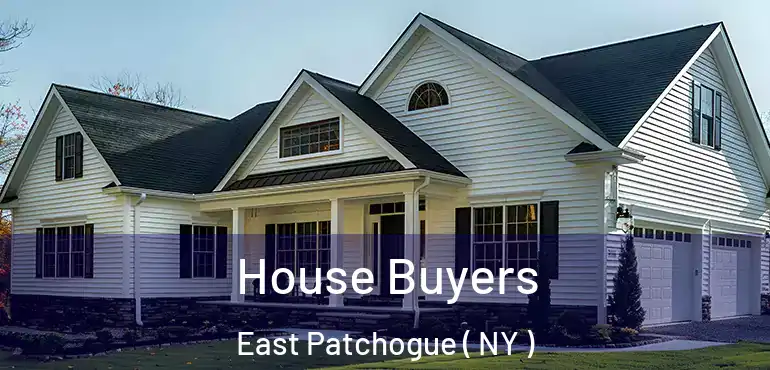  House Buyers East Patchogue ( NY )