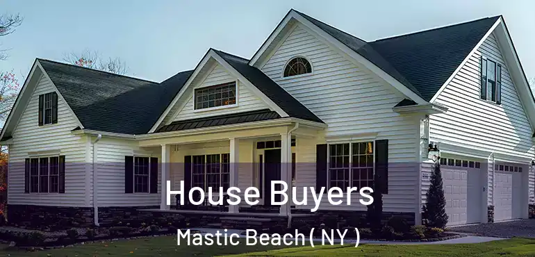  House Buyers Mastic Beach ( NY )