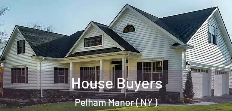  House Buyers Pelham Manor ( NY )
