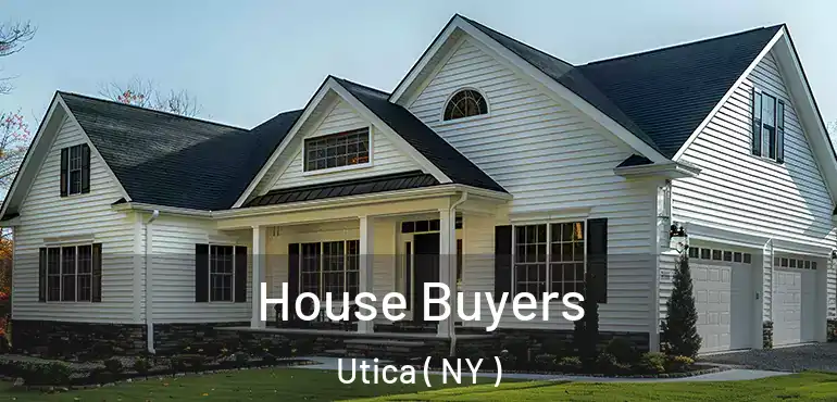  House Buyers Utica ( NY )