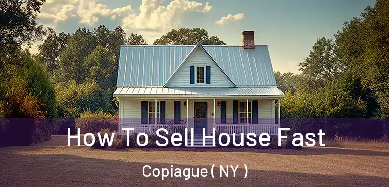  How To Sell House Fast Copiague ( NY )