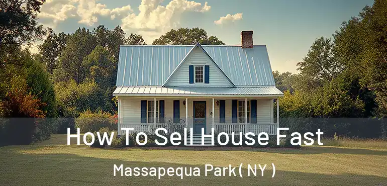  How To Sell House Fast Massapequa Park ( NY )