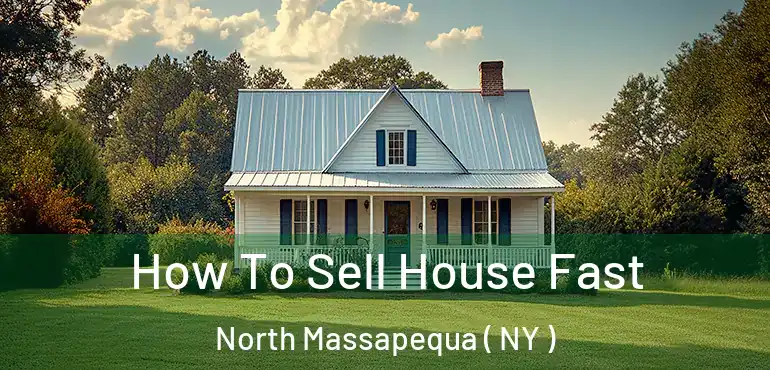  How To Sell House Fast North Massapequa ( NY )