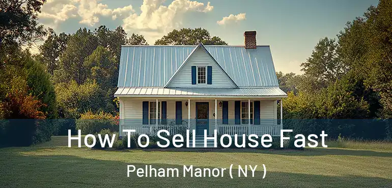  How To Sell House Fast Pelham Manor ( NY )
