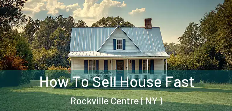  How To Sell House Fast Rockville Centre ( NY )