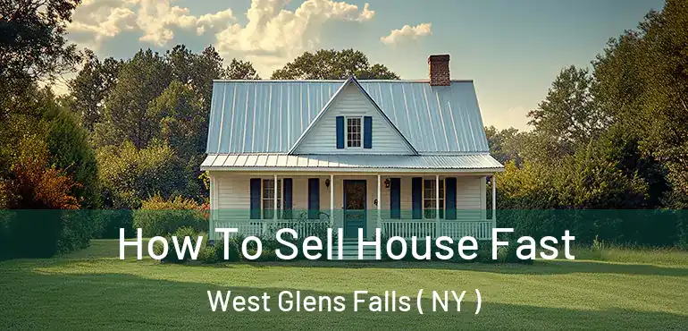  How To Sell House Fast West Glens Falls ( NY )