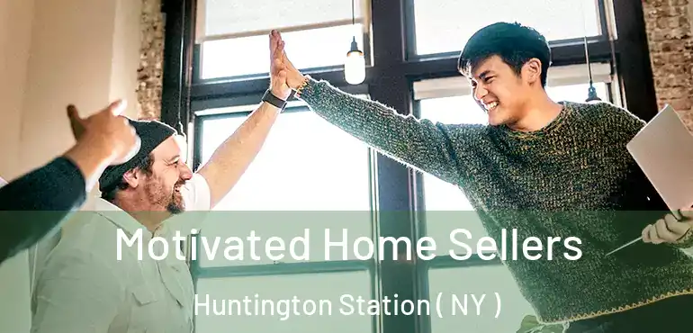  Motivated Home Sellers Huntington Station ( NY )