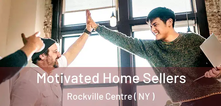  Motivated Home Sellers Rockville Centre ( NY )