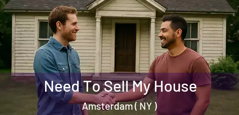  Need To Sell My House Amsterdam ( NY )