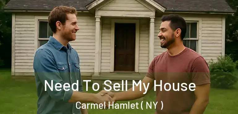  Need To Sell My House Carmel Hamlet ( NY )