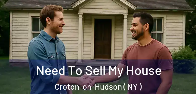  Need To Sell My House Croton-on-Hudson ( NY )
