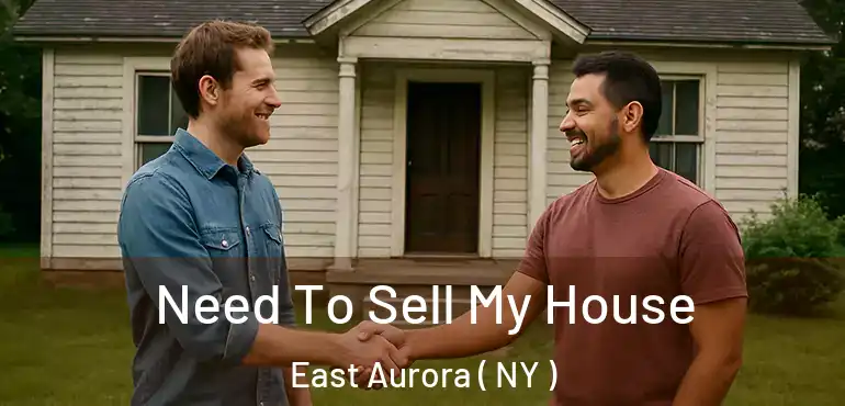  Need To Sell My House East Aurora ( NY )