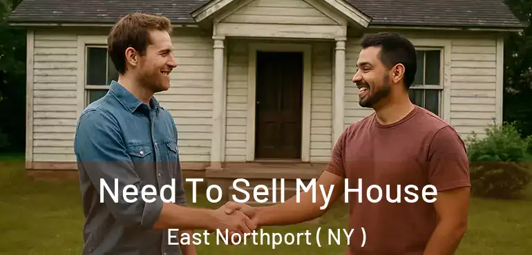  Need To Sell My House East Northport ( NY )