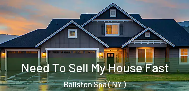  Need To Sell My House Fast Ballston Spa ( NY )