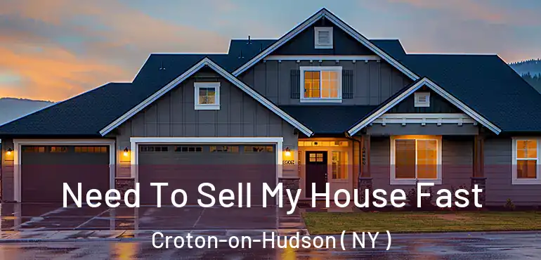  Need To Sell My House Fast Croton-on-Hudson ( NY )