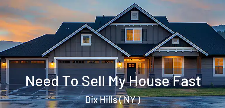  Need To Sell My House Fast Dix Hills ( NY )