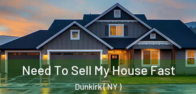  Need To Sell My House Fast Dunkirk ( NY )