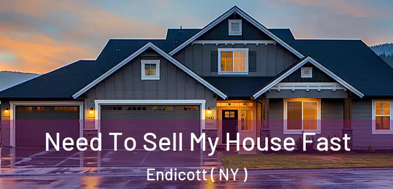  Need To Sell My House Fast Endicott ( NY )