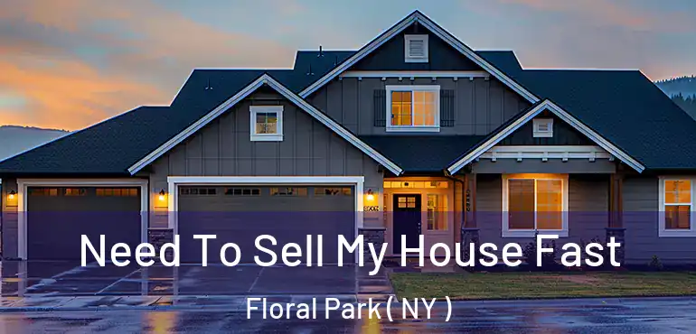  Need To Sell My House Fast Floral Park ( NY )