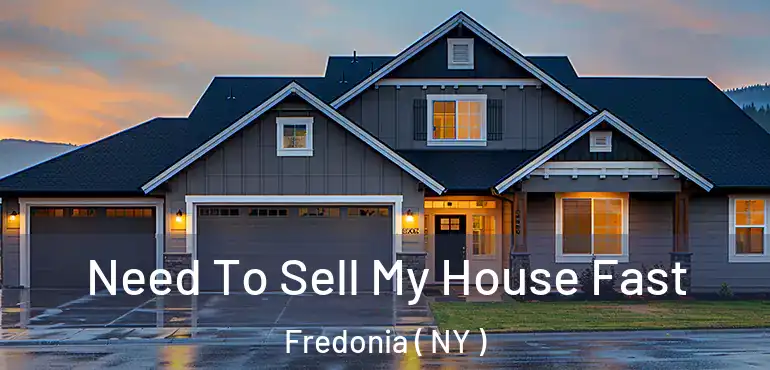  Need To Sell My House Fast Fredonia ( NY )