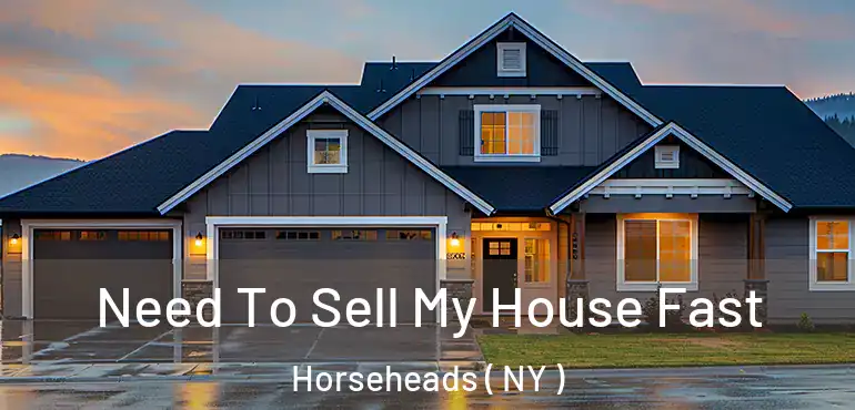  Need To Sell My House Fast Horseheads ( NY )