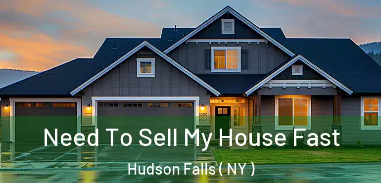  Need To Sell My House Fast Hudson Falls ( NY )