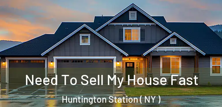  Need To Sell My House Fast Huntington Station ( NY )
