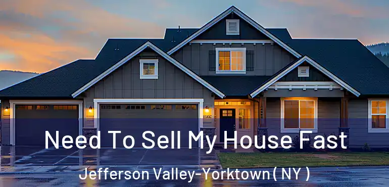  Need To Sell My House Fast Jefferson Valley-Yorktown ( NY )