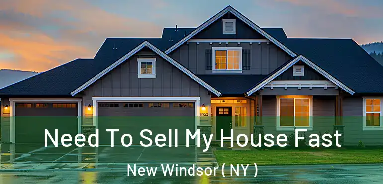  Need To Sell My House Fast New Windsor ( NY )