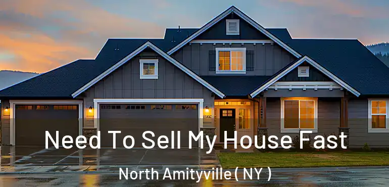  Need To Sell My House Fast North Amityville ( NY )