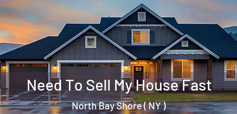  Need To Sell My House Fast North Bay Shore ( NY )