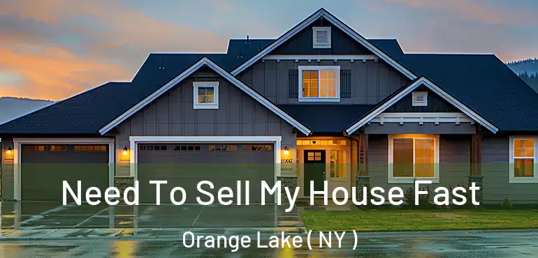  Need To Sell My House Fast Orange Lake ( NY )