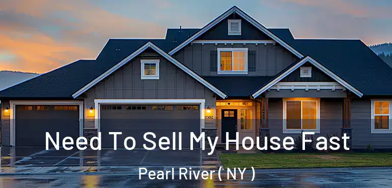  Need To Sell My House Fast Pearl River ( NY )