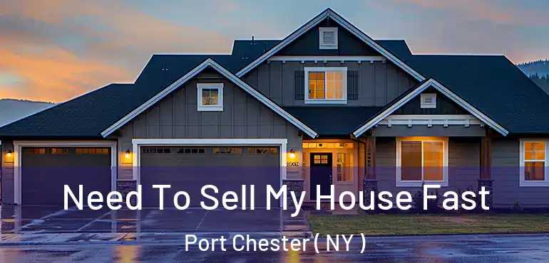  Need To Sell My House Fast Port Chester ( NY )
