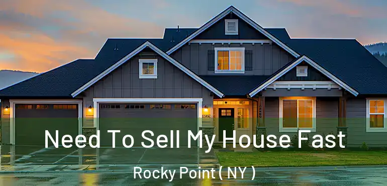  Need To Sell My House Fast Rocky Point ( NY )