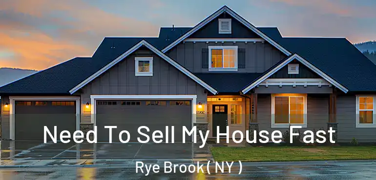  Need To Sell My House Fast Rye Brook ( NY )