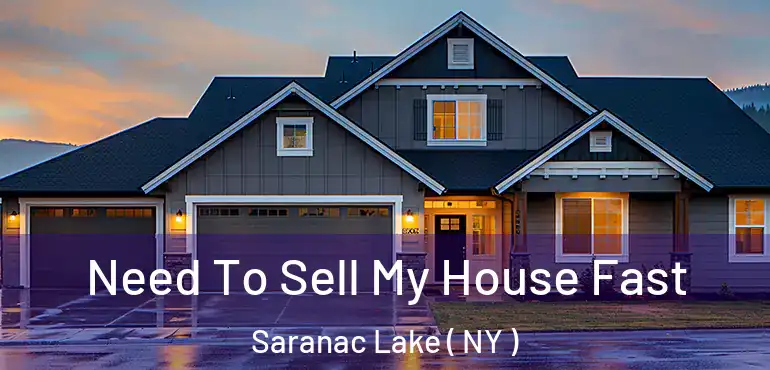  Need To Sell My House Fast Saranac Lake ( NY )