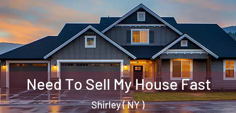  Need To Sell My House Fast Shirley ( NY )