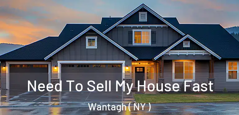  Need To Sell My House Fast Wantagh ( NY )