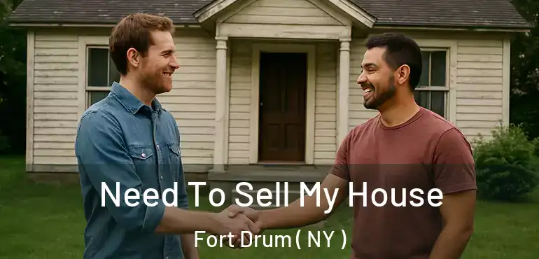  Need To Sell My House Fort Drum ( NY )
