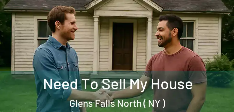  Need To Sell My House Glens Falls North ( NY )