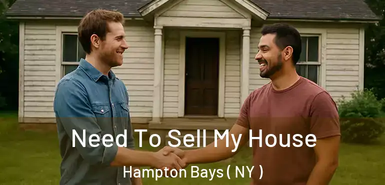  Need To Sell My House Hampton Bays ( NY )